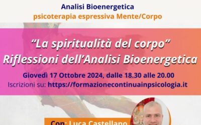 Webinar Gratuito “La spiritualità del corpo”. Riflessioni dell’Analisi Bioenergetica. Di Luca Castellano, psicologo e psicoterapeuta SIAB